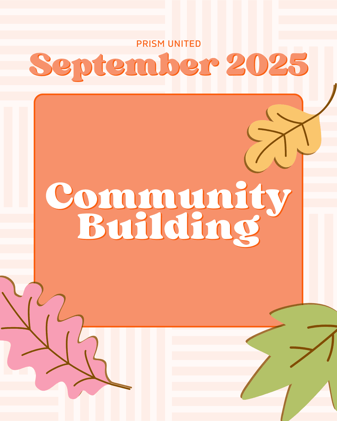 An orange graphic reads "September 2025 Community Building" with colored leaves in the corners and "PRISM United" at the top.