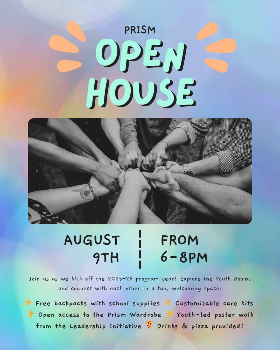 Flyer for Prism Open House on August 9th, 6–8pm, featuring hands together in unity and event details including free backpacks, care kits, poster walk, pizza, and drinks.