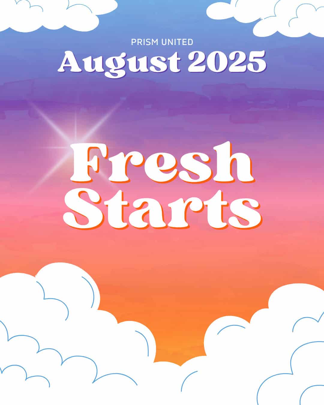 A colorful sky background with clouds and the text "PRISM UNITED August 2025 Fresh Starts" in large, bold letters at the center.