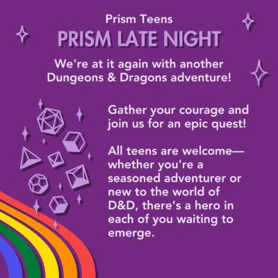 Flyer titled "Prism Teens: Prism Late Night" promoting a Dungeons & Dragons event, invites all teens to join in regardless of their experience level. 