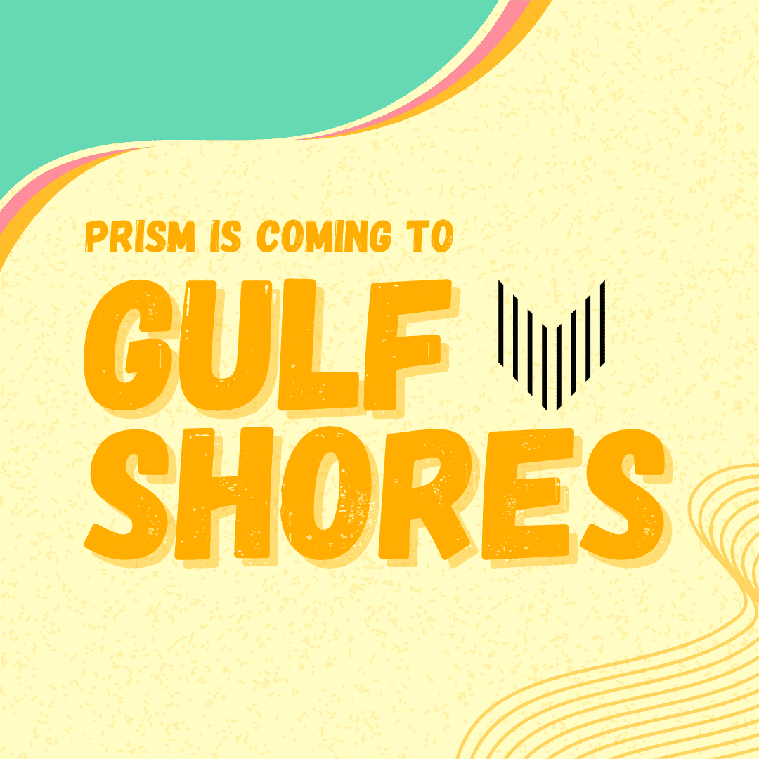 Prism is coming to Gulf SHores Announcement