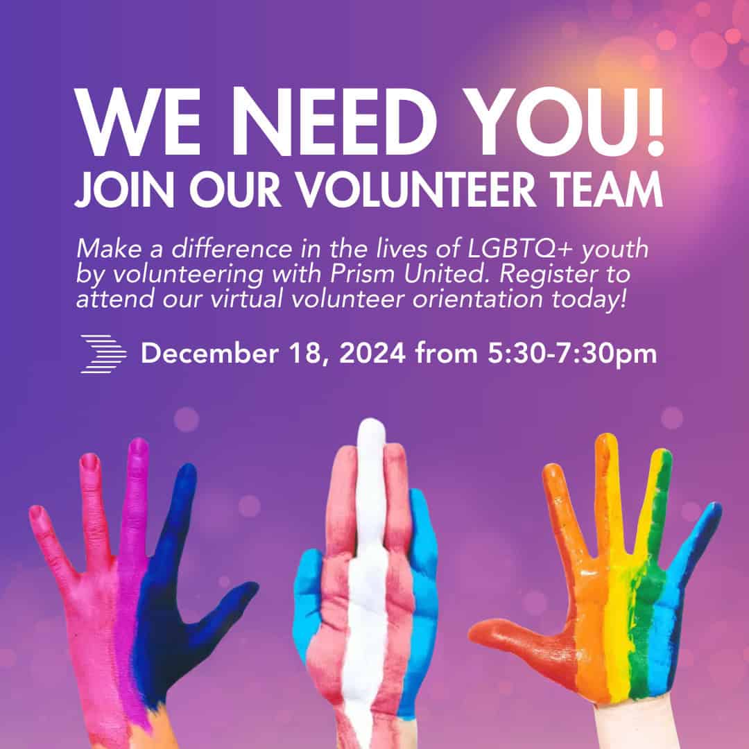 Colorful hands reaching up below text promoting a volunteer opportunity for Prism United, supporting LGBTQ+ youth. Event date: December 18, 2024, from 5:30 to 7:30 PM.