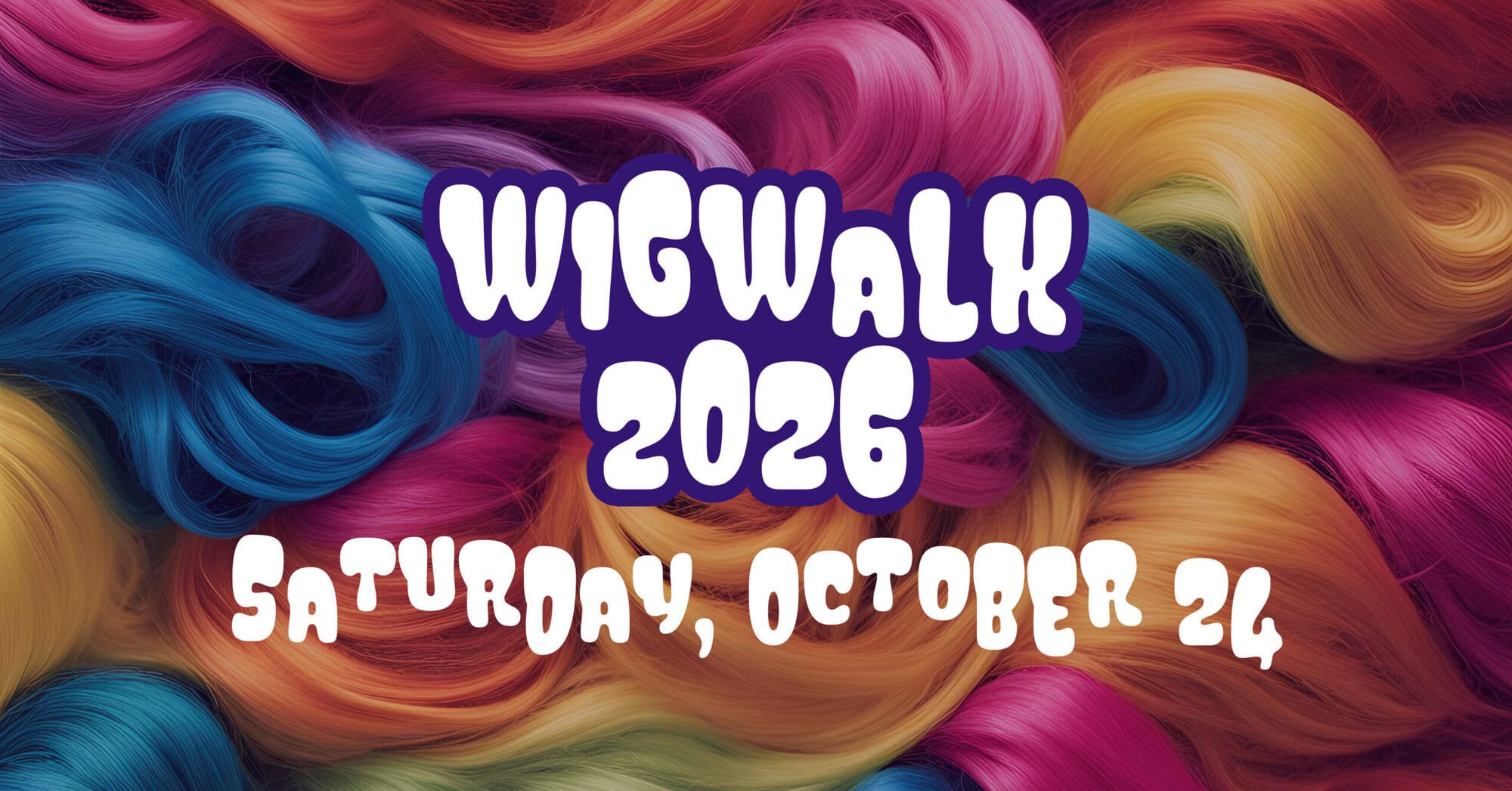 Text "Wig Walk 2026 Saturday, October 24" over a background of colorful, wavy synthetic hair in pink, blue, yellow, orange, and purple tones.