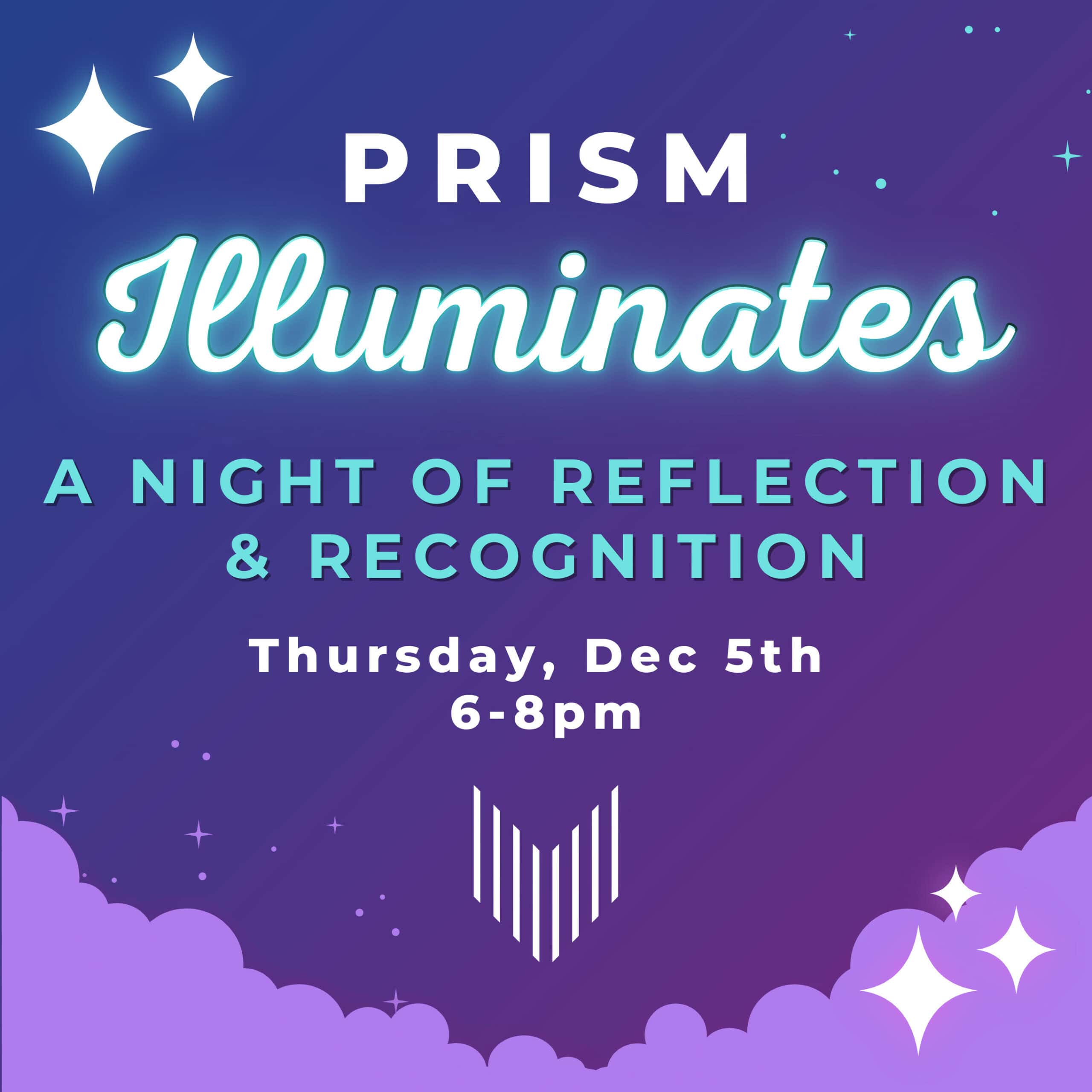 Event poster with text: "PRISM Illuminates: A Night of Reflection & Recognition. Thursday, Dec 5th, 6-8pm." Features stars and purple clouds.