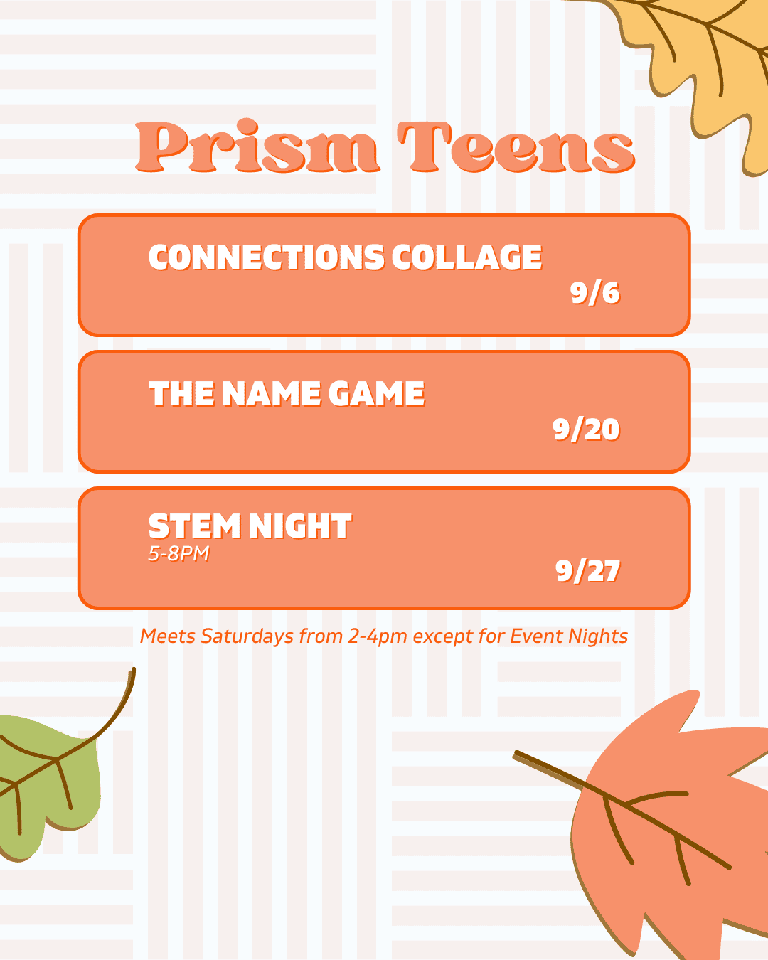 Flyer for "Prism Teens" lists three events: Connections Collage on 9/6, The Name Game on 9/20, and STEM Night (5-8PM) on 9/27. Meetings are on Saturdays. Autumn leaves decorate corners.