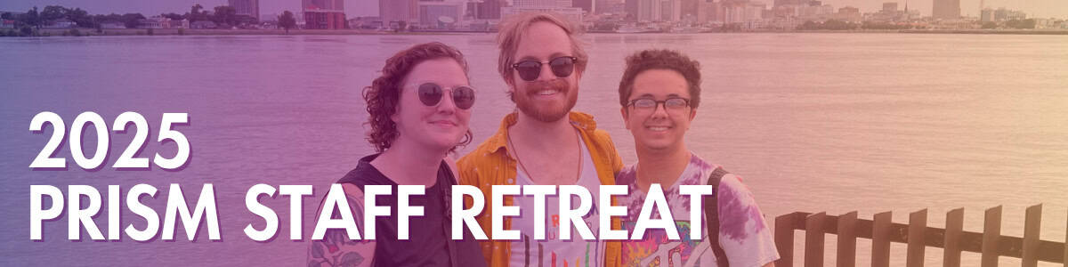 Three people stand smiling by a waterfront with a city skyline in the background. Text reads "2025 PRISM STAFF RETREAT.