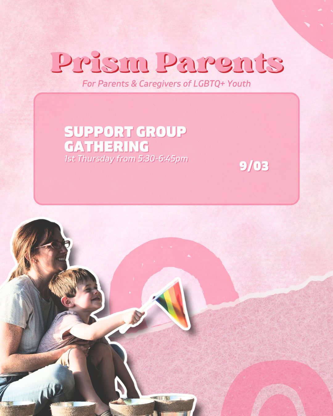 A woman and child sit together; the child holds a rainbow flag. Text above reads “Prism Parents Support Group Gathering, 9/03, 1st Thursday from 5:30-6:45pm.”.